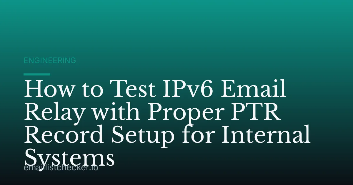 How to Test IPv6 Email Relay with Proper PTR Record Setup for Internal Systems