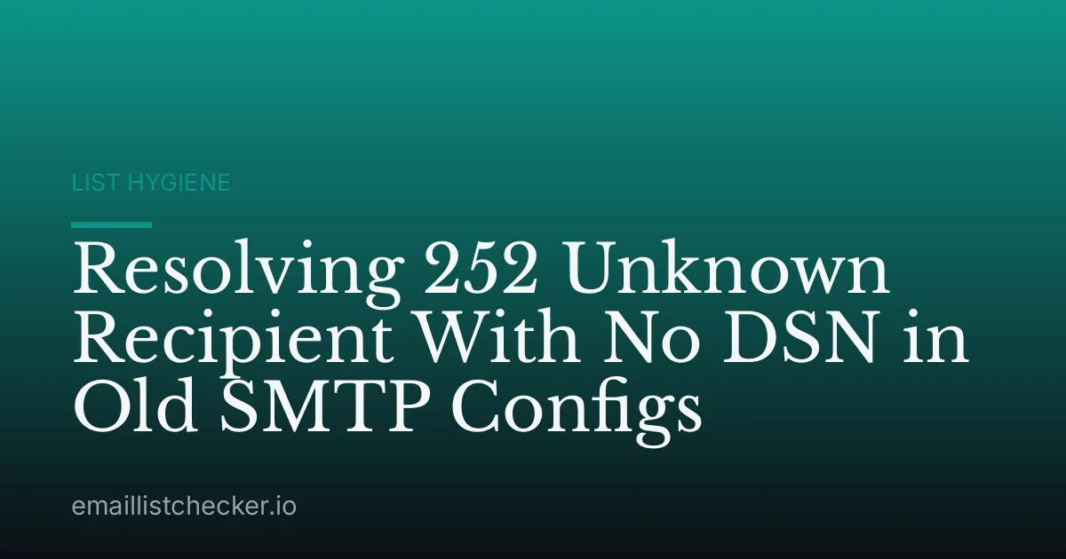 Resolving 252 Unknown Recipient With No DSN in Old SMTP Configs