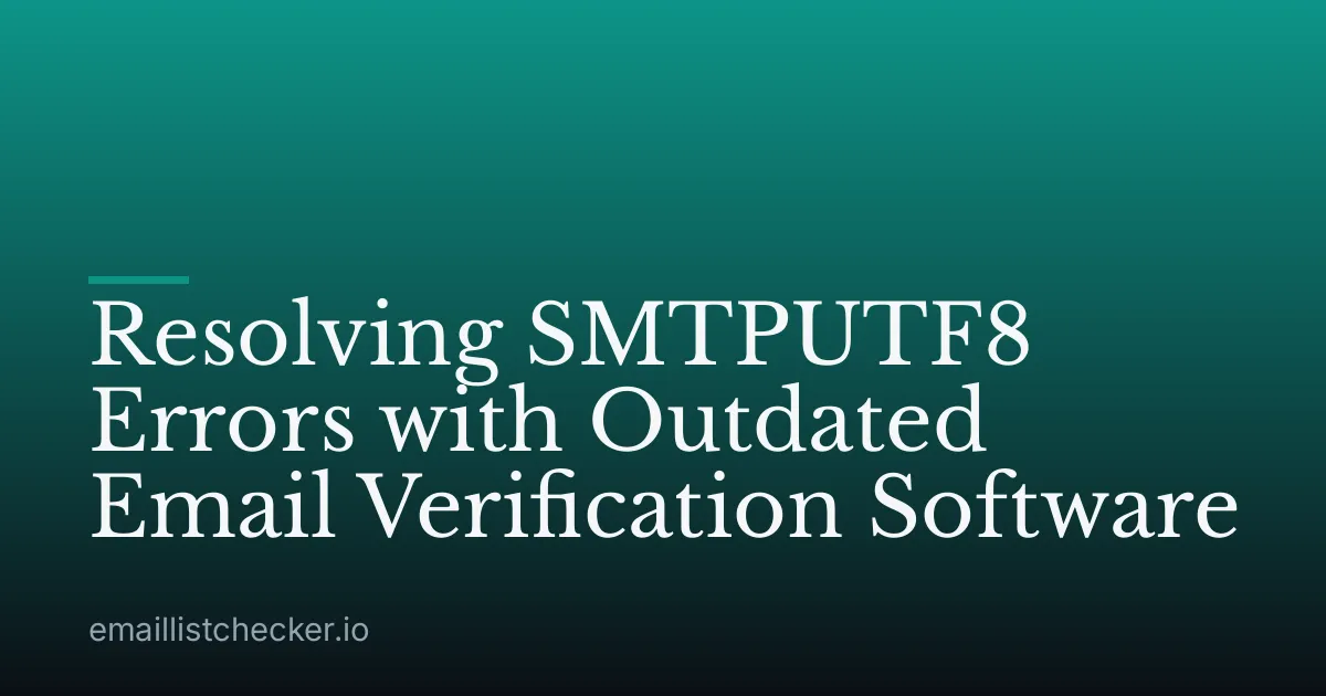 Resolving SMTPUTF8 Errors with Outdated Email Verification Software