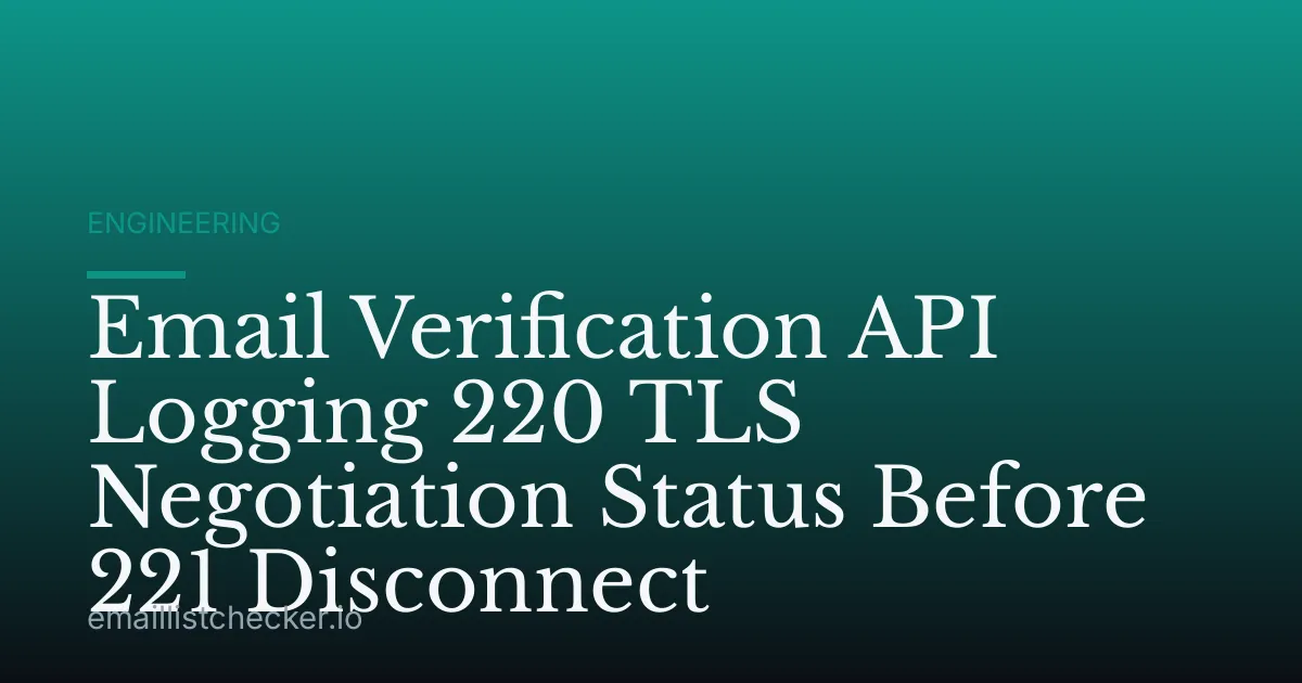 Email Verification API Logging 220 TLS Negotiation Status Before 221 Disconnect
