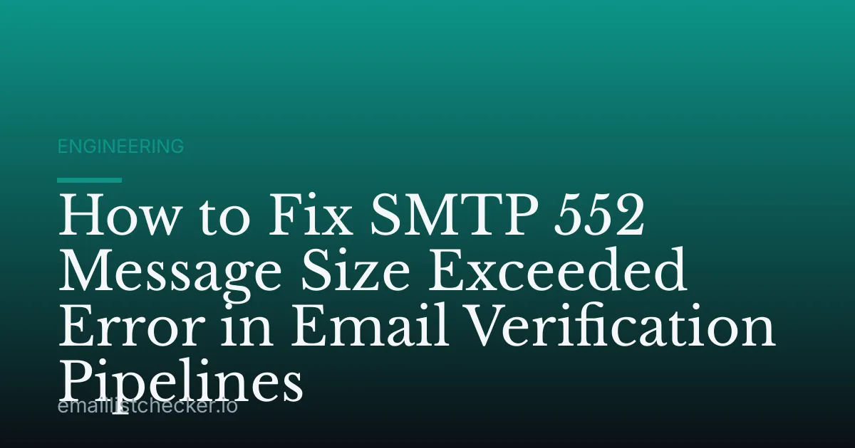 How to Fix SMTP 552 Message Size Exceeded Error in Email Verification Pipelines