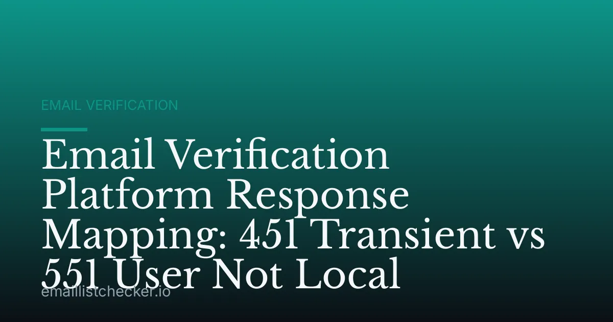 Email Verification Platform Response Mapping: 451 Transient vs 551 User Not Local