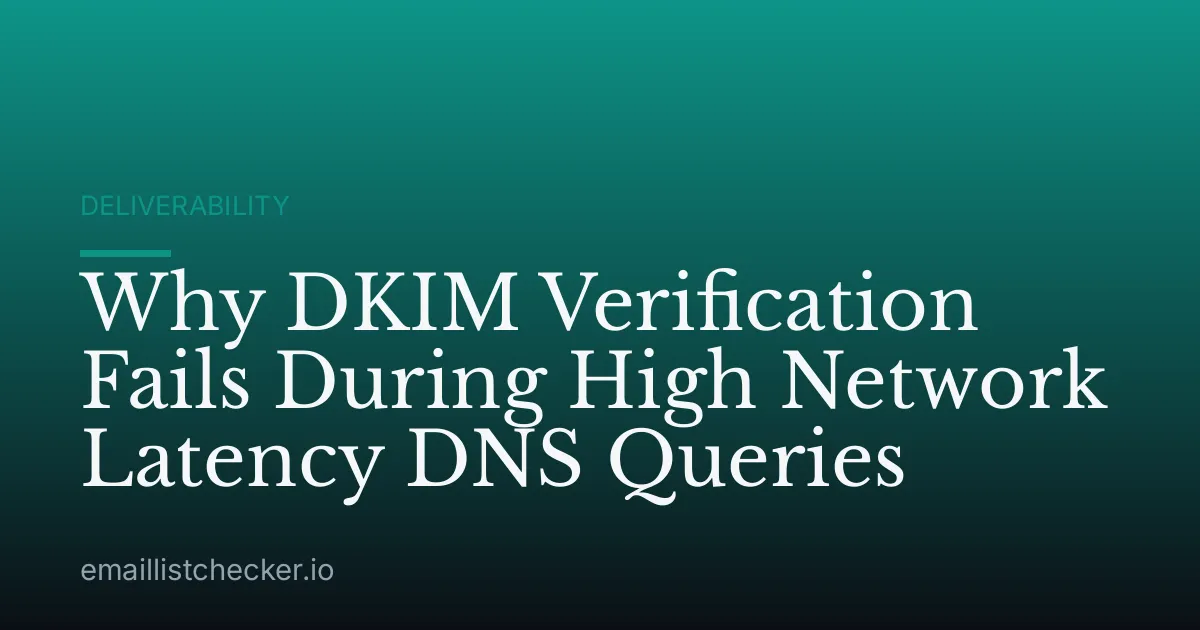 Why DKIM Verification Fails During High Network Latency DNS Queries