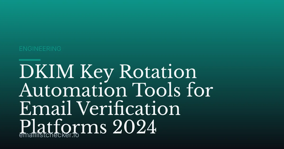 DKIM Key Rotation Automation Tools for Email Verification Platforms 2024