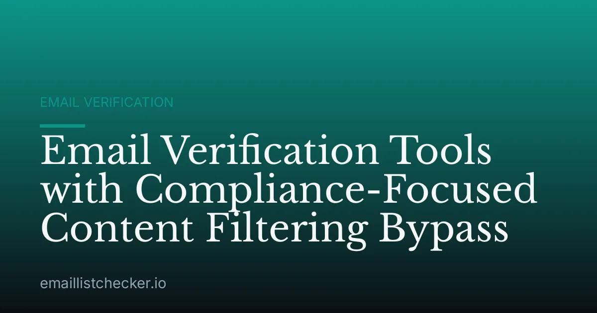 Email Verification Tools with Compliance-Focused Content Filtering Bypass