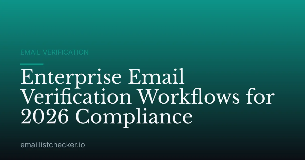 Enterprise Email Verification Workflows for 2026 Compliance