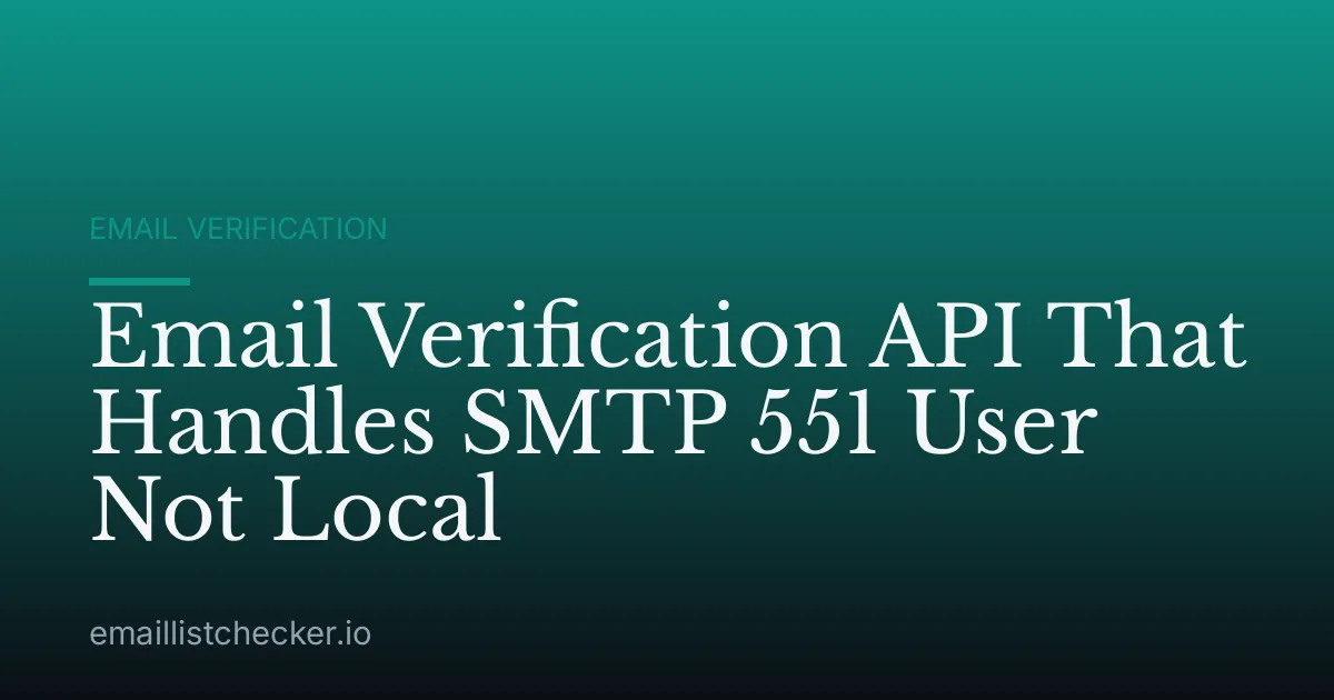 Email Verification API That Handles SMTP 551 User Not Local