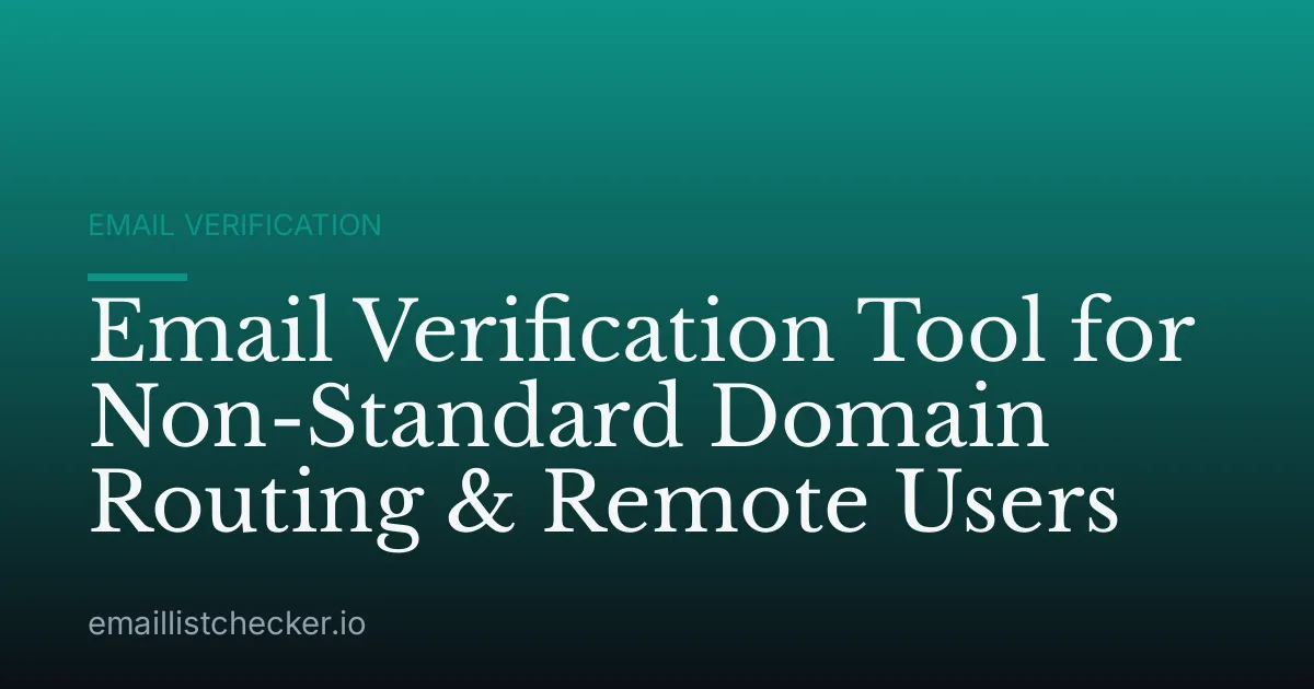 Email Verification Tool for Non-Standard Domain Routing & Remote Users
