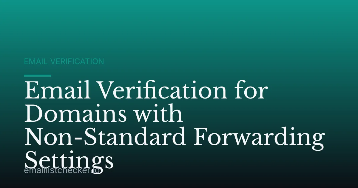 Email Verification for Domains with Non-Standard Forwarding Settings
