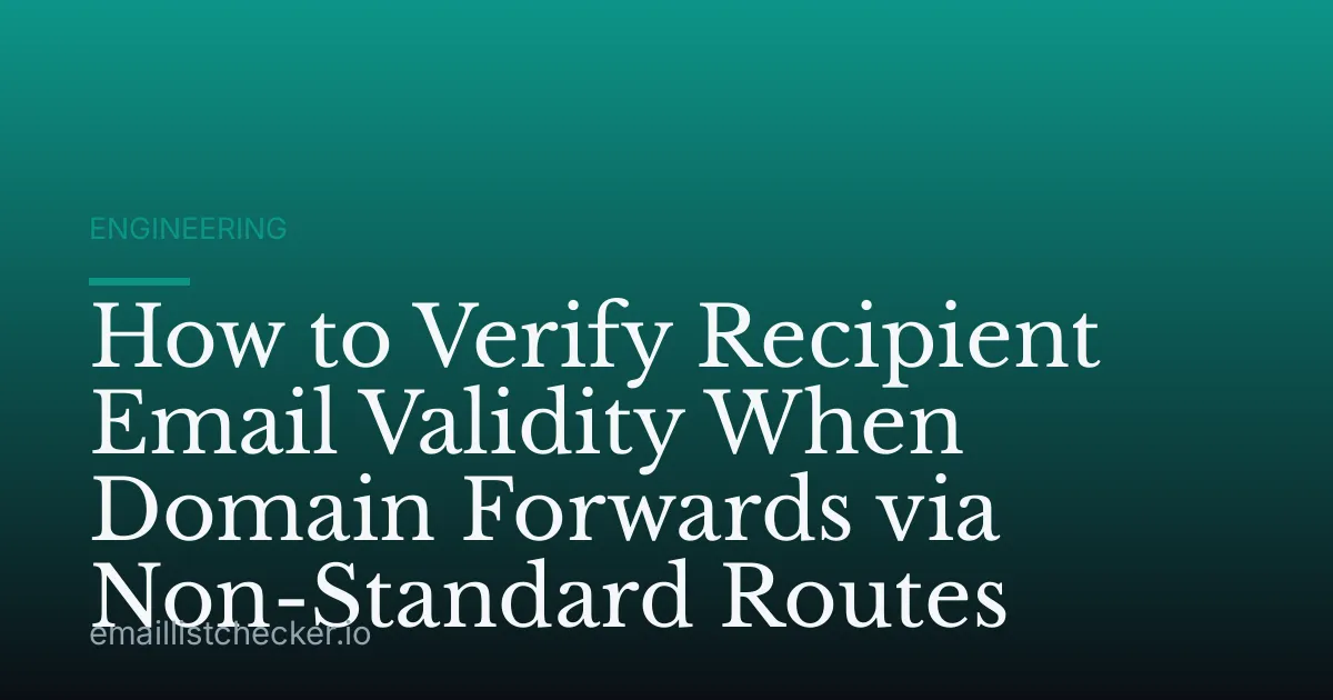 How to Verify Recipient Email Validity When Domain Forwards via Non-Standard Routes