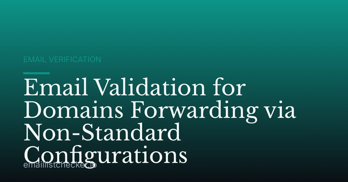 Email Validation for Domains Forwarding via Non-Standard Configurations