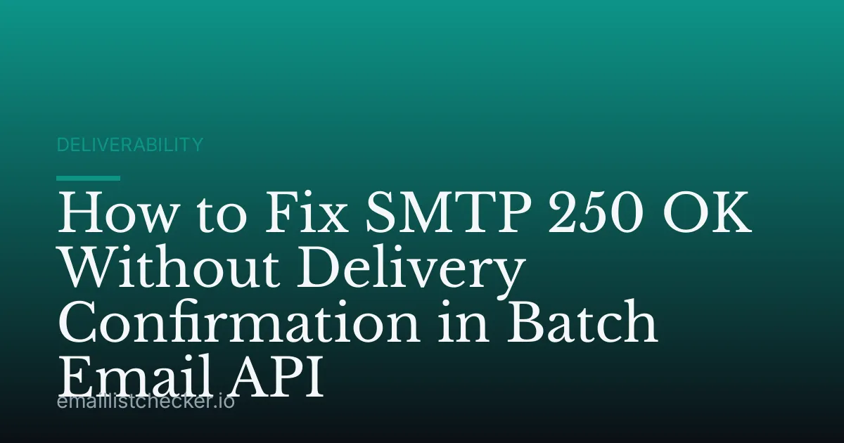 How to Fix SMTP 250 OK Without Delivery Confirmation in Batch Email API