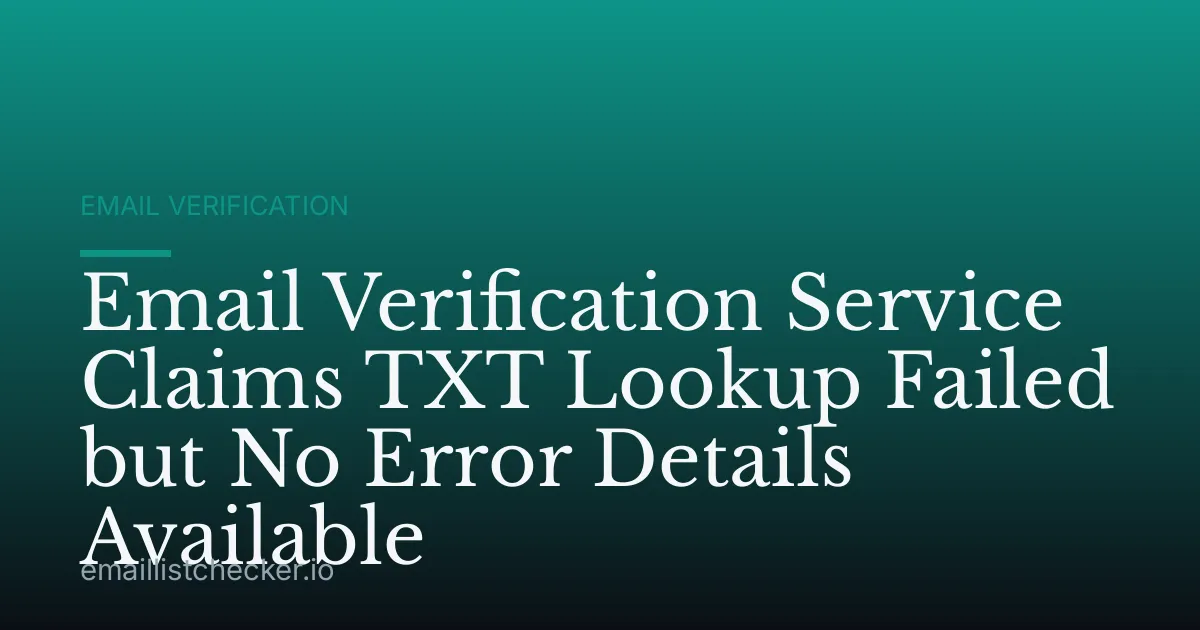 Email Verification Service Claims TXT Lookup Failed but No Error Details Available