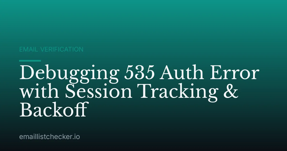 Debugging 535 Auth Error with Session Tracking & Backoff