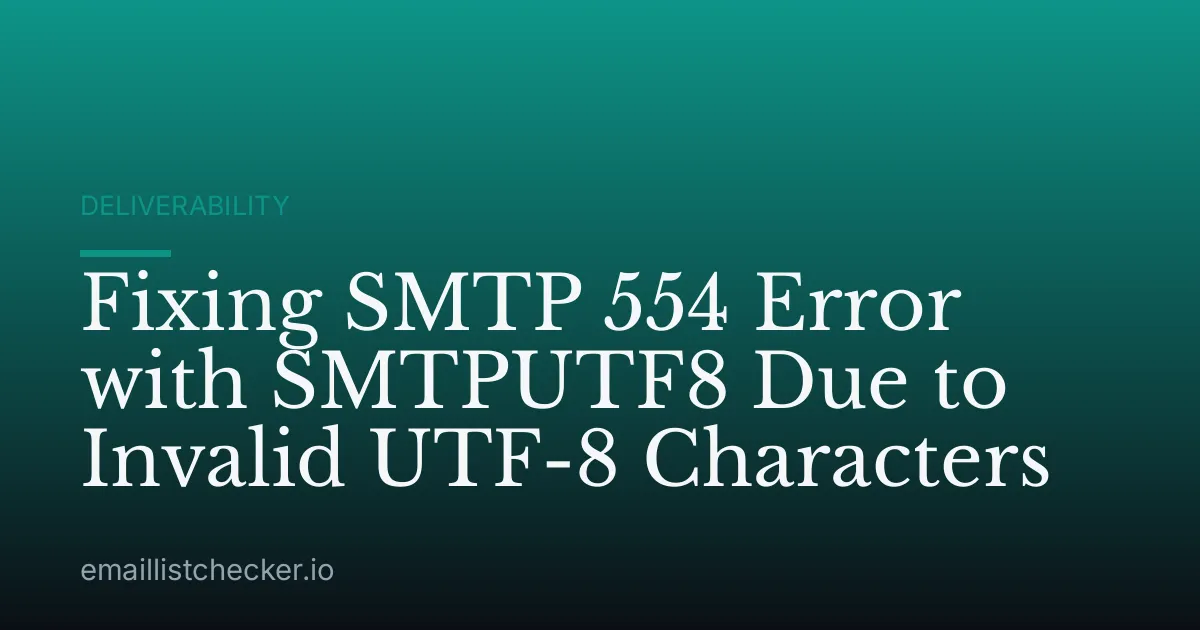 Fixing SMTP 554 Error with SMTPUTF8 Due to Invalid UTF-8 Characters