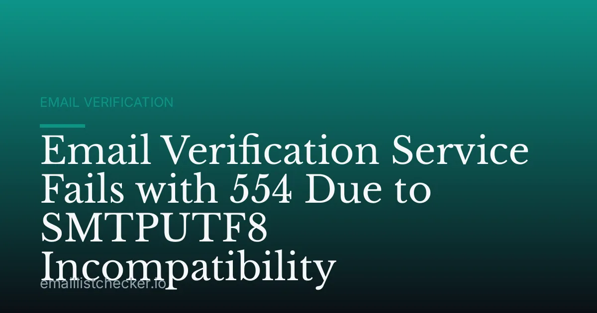 Email Verification Service Fails with 554 Due to SMTPUTF8 Incompatibility