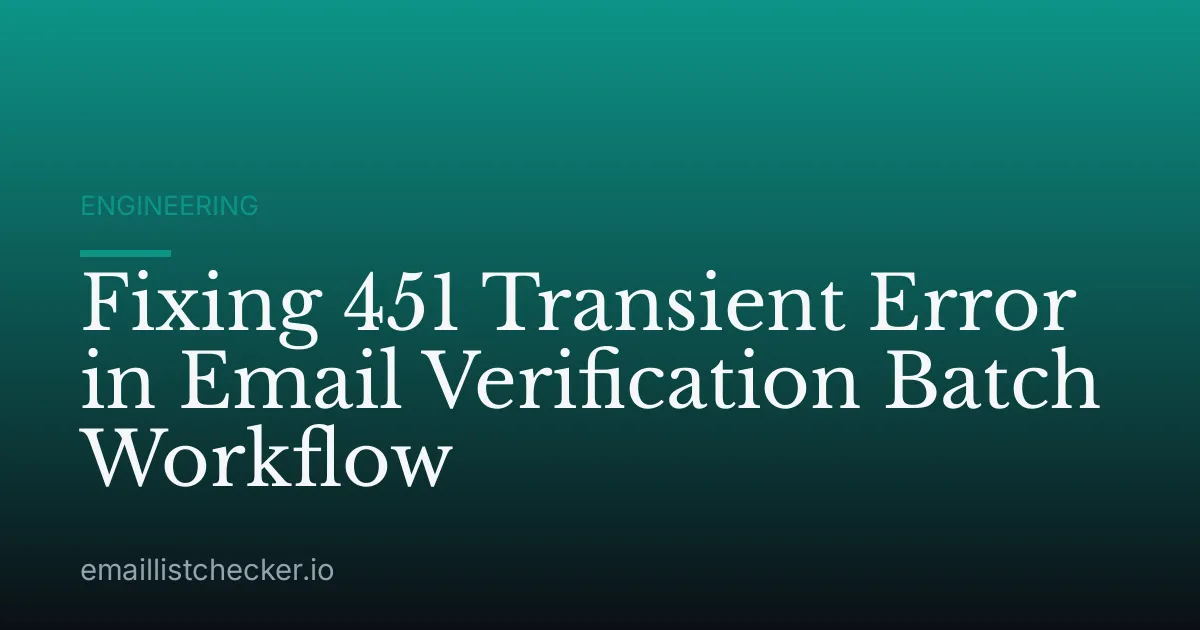 Fixing 451 Transient Error in Email Verification Batch Workflow