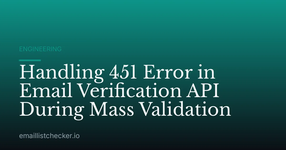 Handling 451 Error in Email Verification API During Mass Validation