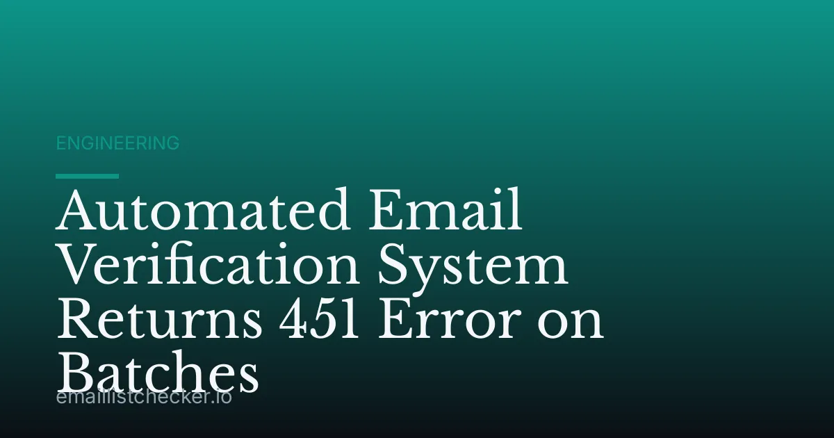 Automated Email Verification System Returns 451 Error on Batches