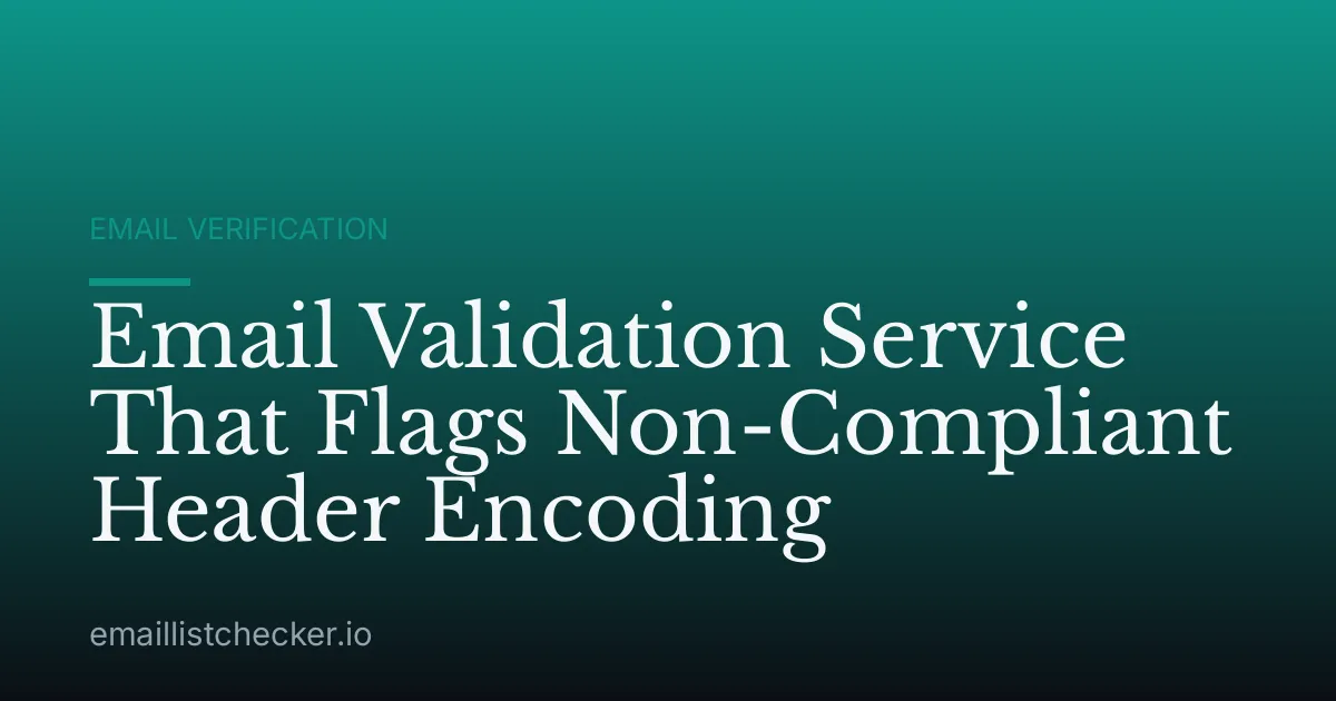 Email Validation Service That Flags Non-Compliant Header Encoding