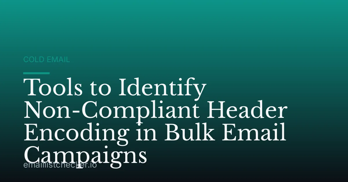 Tools to Identify Non-Compliant Header Encoding in Bulk Email Campaigns