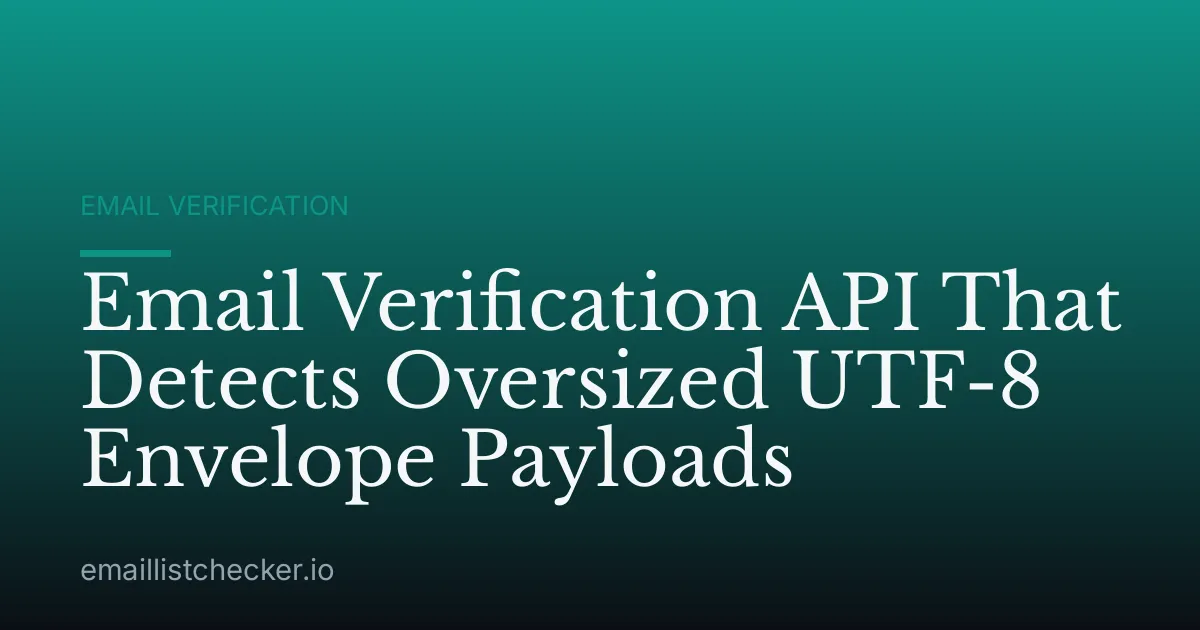 Email Verification API That Detects Oversized UTF-8 Envelope Payloads