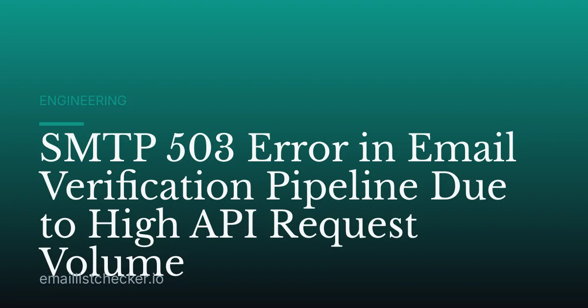 SMTP 503 Error in Email Verification Pipeline Due to High API Request Volume