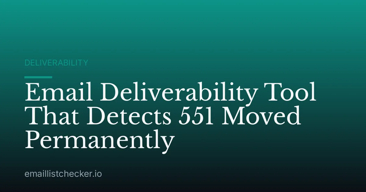 Email Deliverability Tool That Detects 551 Moved Permanently
