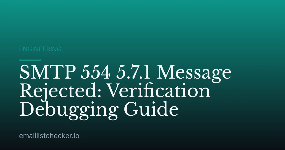 SMTP 554 5.7.1 Message Rejected: Verification Debugging Guide