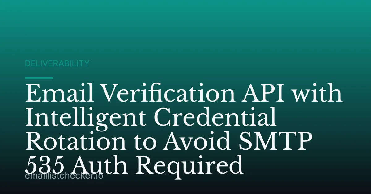 Email Verification API with Intelligent Credential Rotation to Avoid SMTP 535 Auth Required