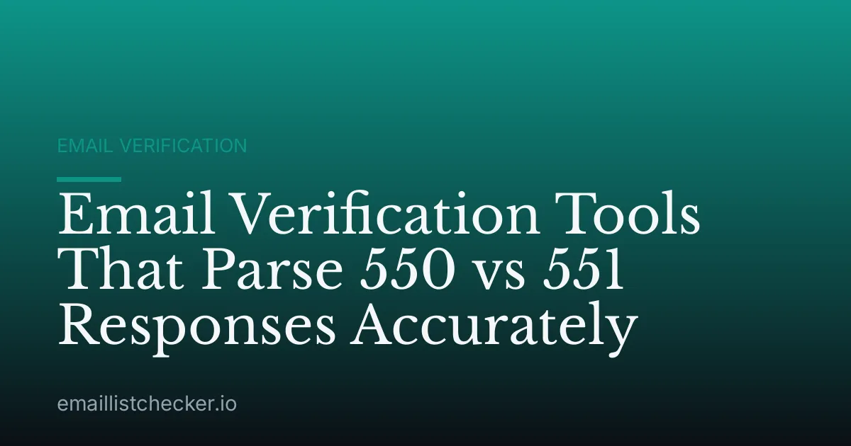 Email Verification Tools That Parse 550 vs 551 Responses Accurately