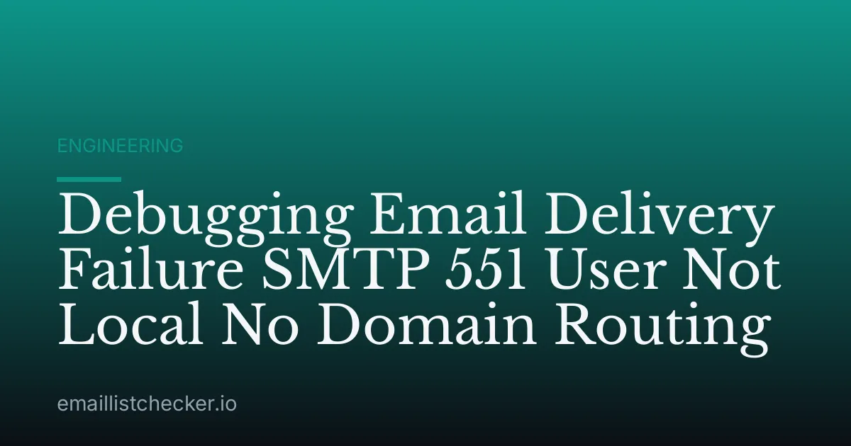 Debugging Email Delivery Failure SMTP 551 User Not Local No Domain Routing