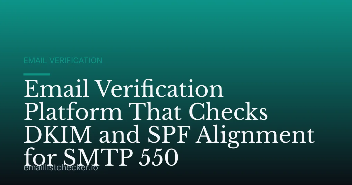 Email Verification Platform That Checks DKIM and SPF Alignment for SMTP 550