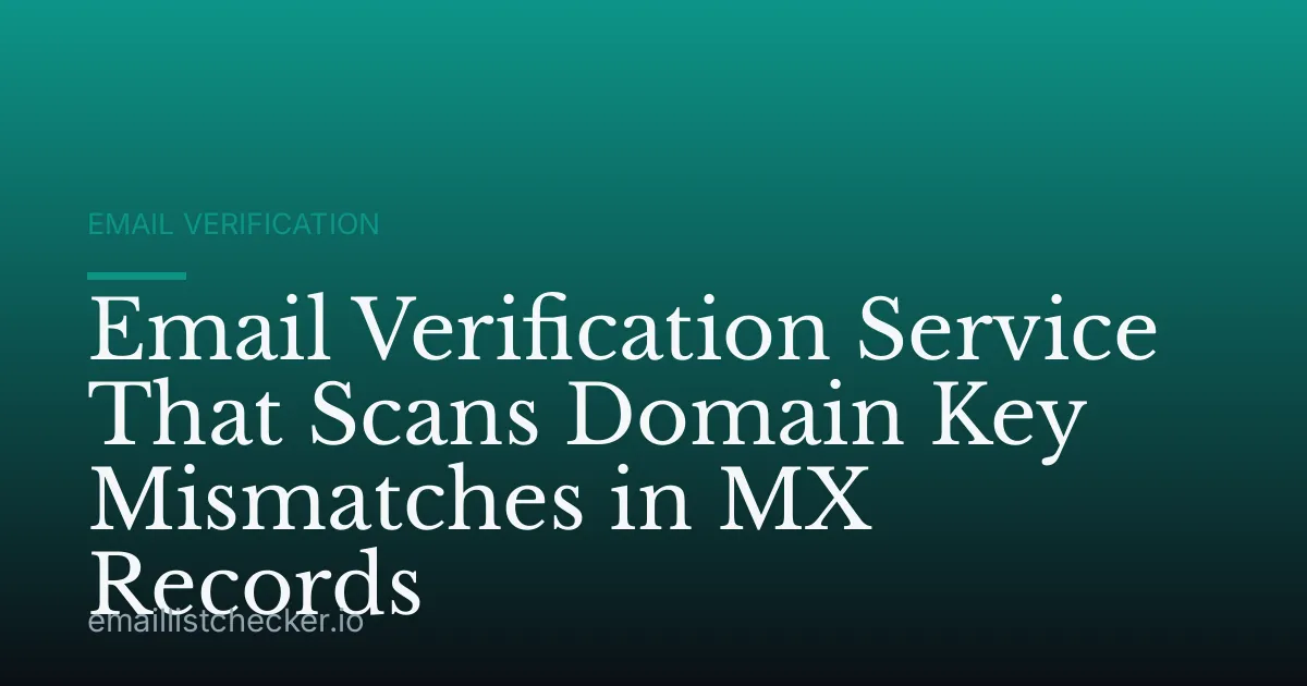 Email Verification Service That Scans Domain Key Mismatches in MX Records