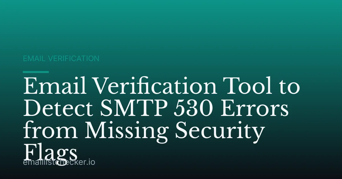 Email Verification Tool to Detect SMTP 530 Errors from Missing Security Flags