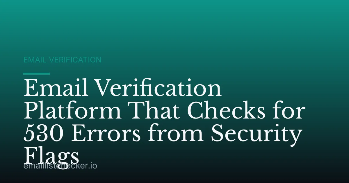 Email Verification Platform That Checks for 530 Errors from Security Flags