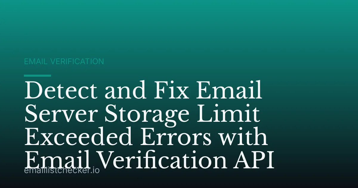 Detect and Fix Email Server Storage Limit Exceeded Errors with Email Verification API