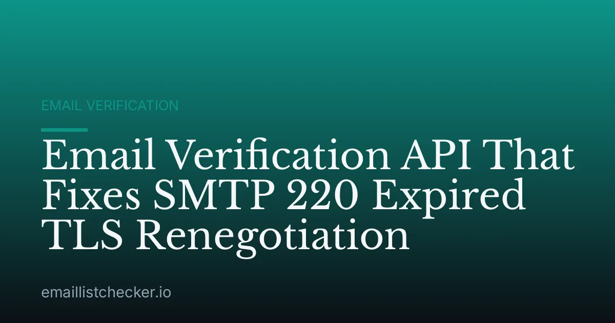 Email Verification API That Fixes SMTP 220 Expired TLS Renegotiation