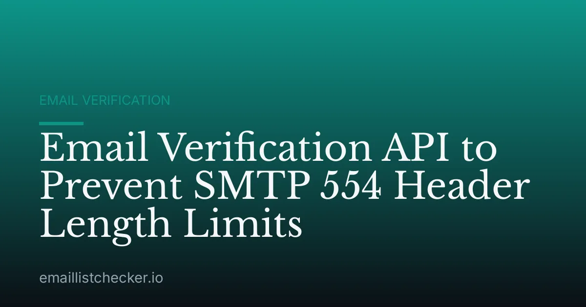Email Verification API to Prevent SMTP 554 Header Length Limits