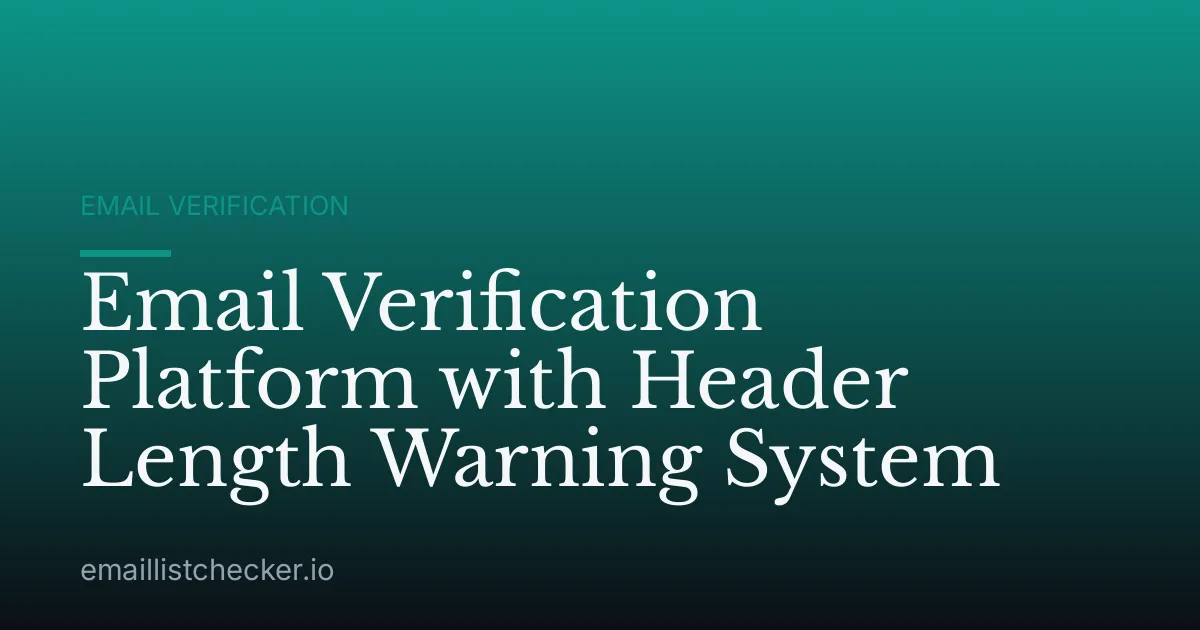 Email Verification Platform with Header Length Warning System