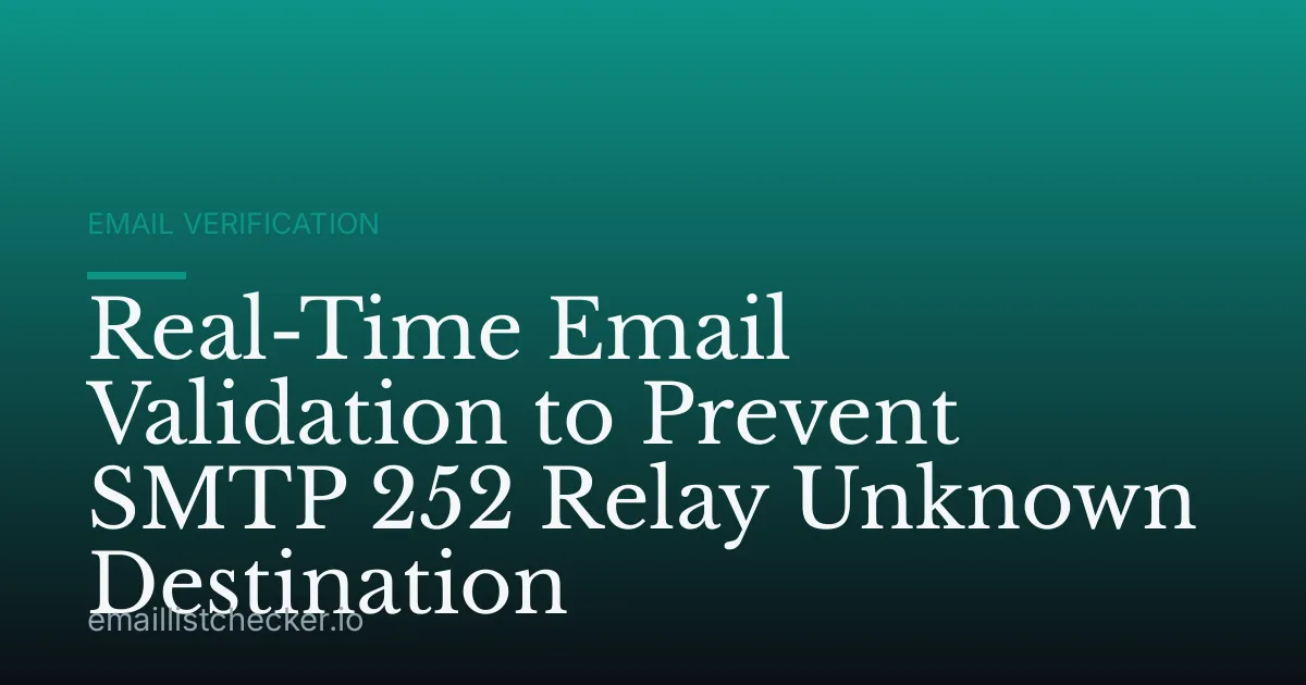 Real-Time Email Validation to Prevent SMTP 252 Relay Unknown Destination