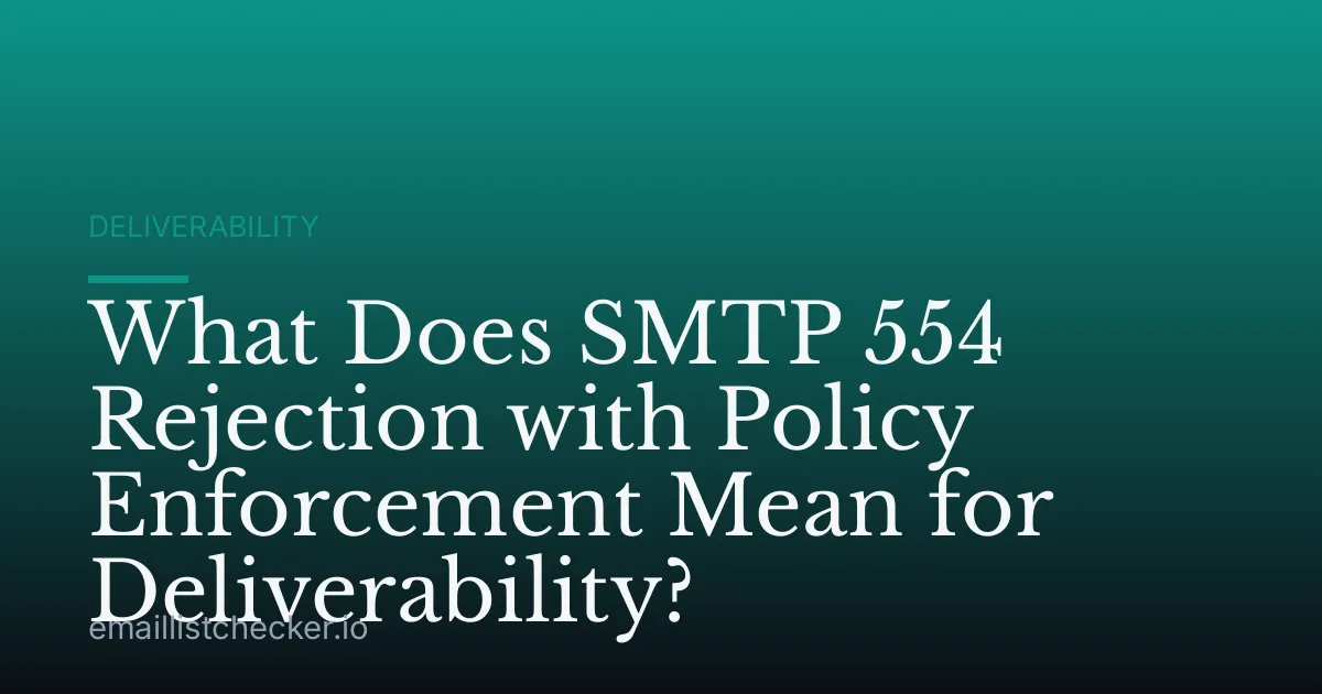 What Does SMTP 554 Rejection with Policy Enforcement Mean for Deliverability?