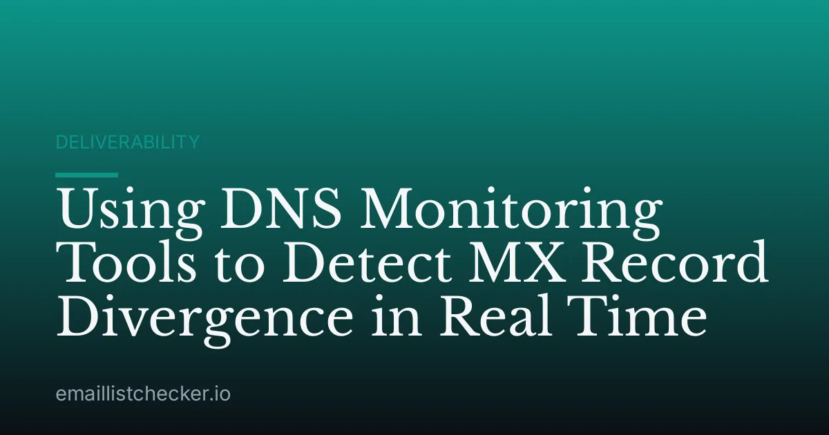 Using DNS Monitoring Tools to Detect MX Record Divergence in Real Time