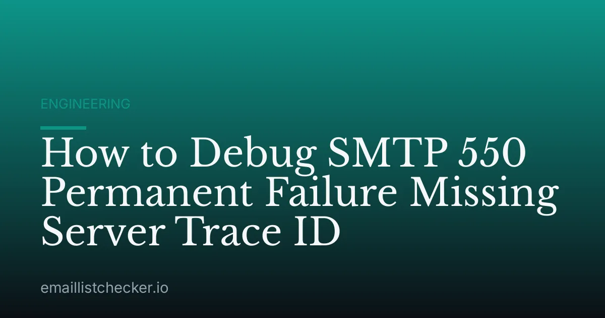 How to Debug SMTP 550 Permanent Failure Missing Server Trace ID