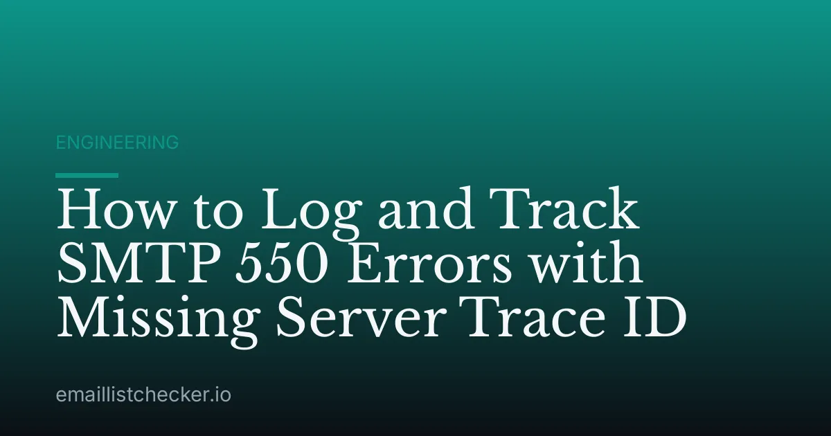How to Log and Track SMTP 550 Errors with Missing Server Trace ID