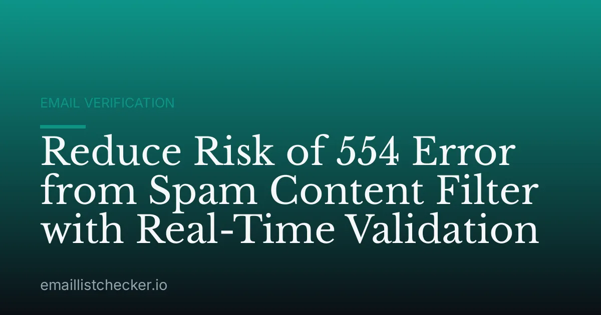 Reduce Risk of 554 Error from Spam Content Filter with Real-Time Validation