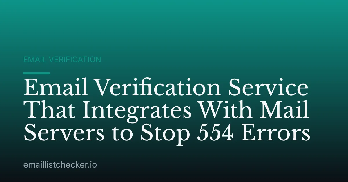 Email Verification Service That Integrates With Mail Servers to Stop 554 Errors