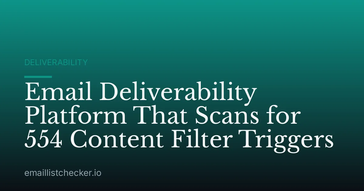 Email Deliverability Platform That Scans for 554 Content Filter Triggers