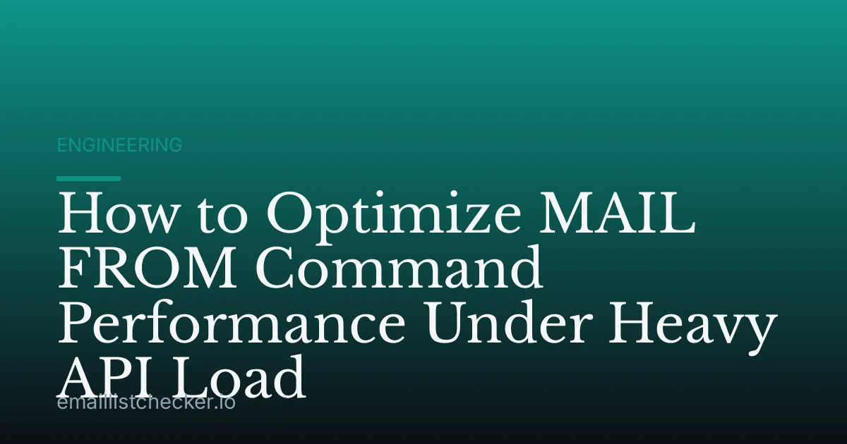 How to Optimize MAIL FROM Command Performance Under Heavy API Load