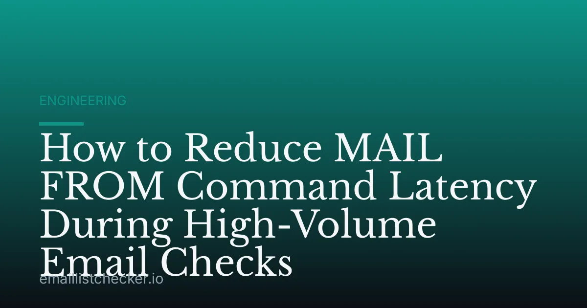 How to Reduce MAIL FROM Command Latency During High-Volume Email Checks